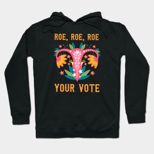 Roe roe roe your vote - Feminist Gift Hoodie